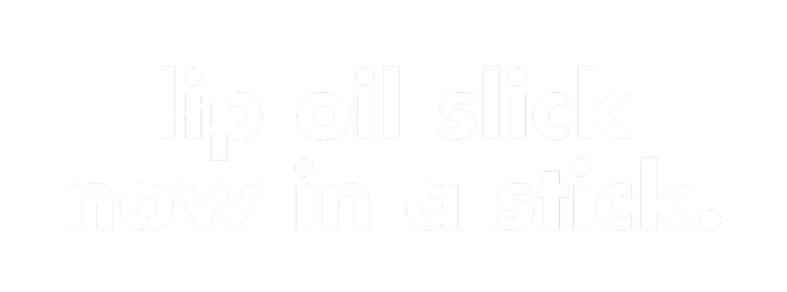 lip oil slick now in a stick.