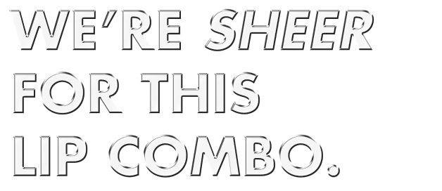 We're sheer for this lip combo.